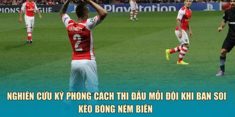 Nghiên cứu kỹ phong cách thi đấu mỗi đội khi bạn soi kèo bóng ném biên