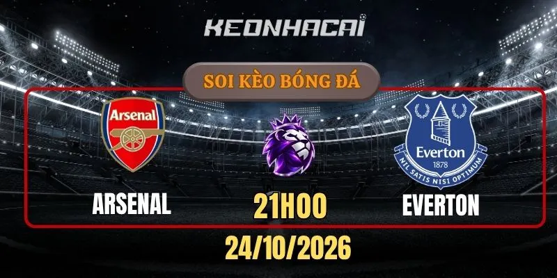 Soi kèo Arsenal vs Everton – Vòng 9, Ngoại hạng Anh 21h00 24/10/2026