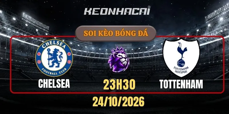 Soi kèo Chelsea vs Tottenham Hotspur – Vòng 8, Ngoại hạng Anh 23h30 24/10/2026