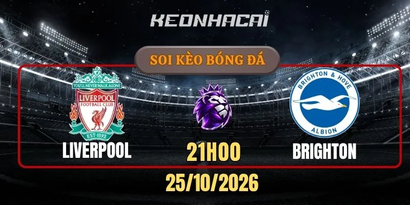 Soi kèo Liverpool vs Brighton & Hove Albion – Vòng 8, Ngoại hạng Anh 21h00 25/10/2026