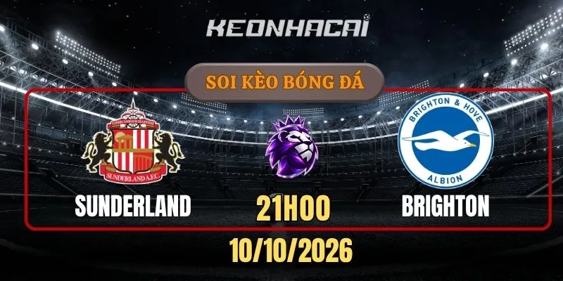 Soi kèo Sunderland vs Brighton và Hove Albion – Vòng 6 Ngoại hạng Anh 21h00 ngày 10/10/2026